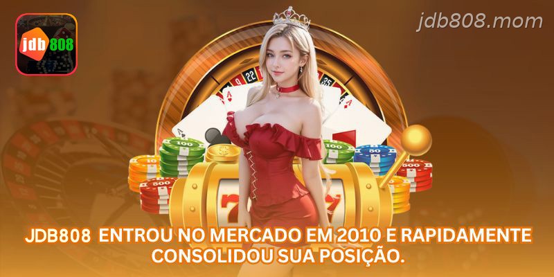 A JDB808 entrou no mercado em 2010 e rapidamente consolidou sua posição.