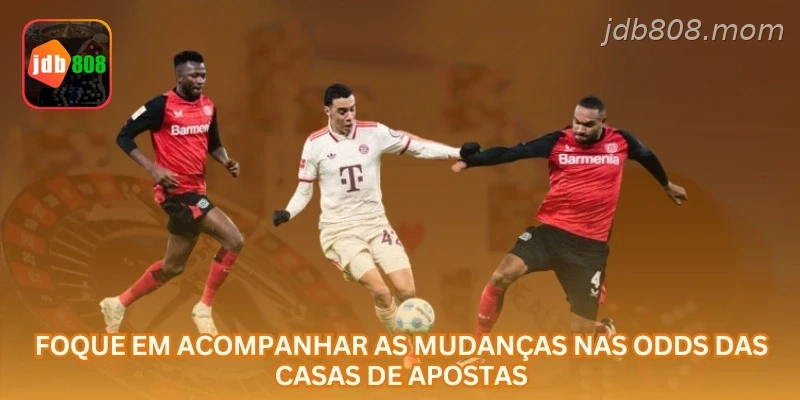 Foque em acompanhar as mudanças nas odds das casas de apostas.