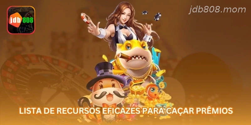Lista de recursos eficazes para caçar prêmios: