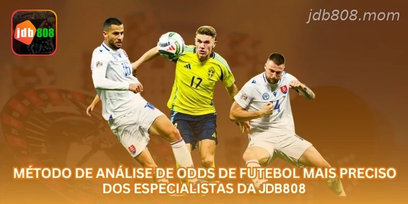 Método de Análise de Odds de Futebol Mais Preciso dos Especialistas da JDB808
