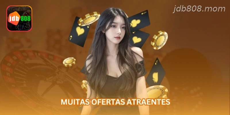 Muitas ofertas atraentes...