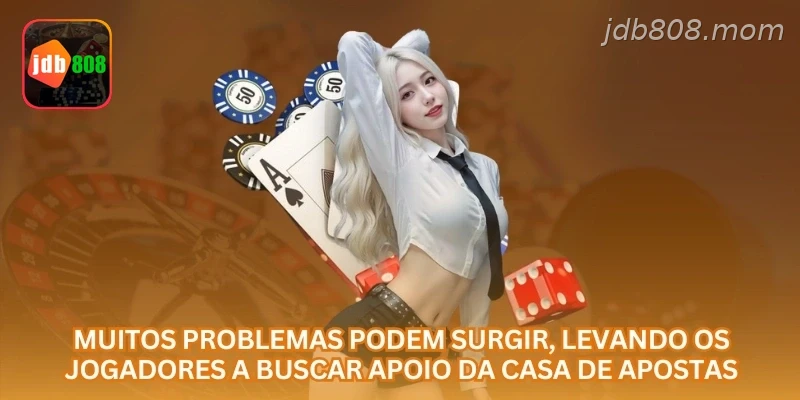 Muitos problemas podem surgir, levando os jogadores a buscar apoio da casa de apostas.
