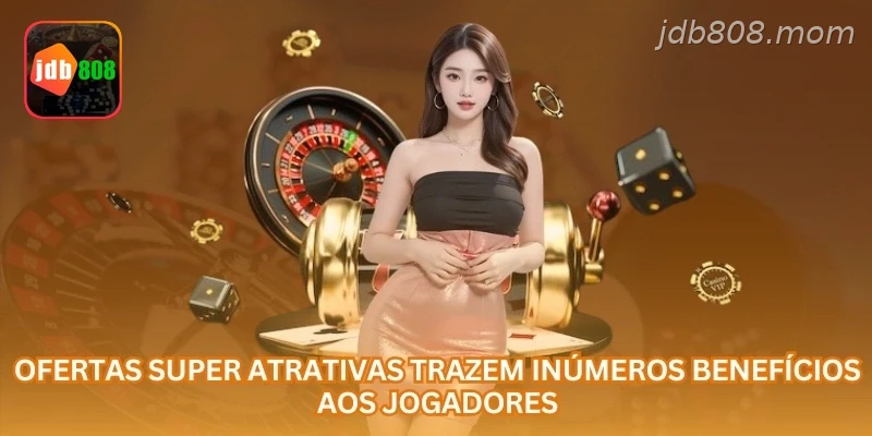 Ofertas super atrativas trazem inúmeros benefícios aos jogadores