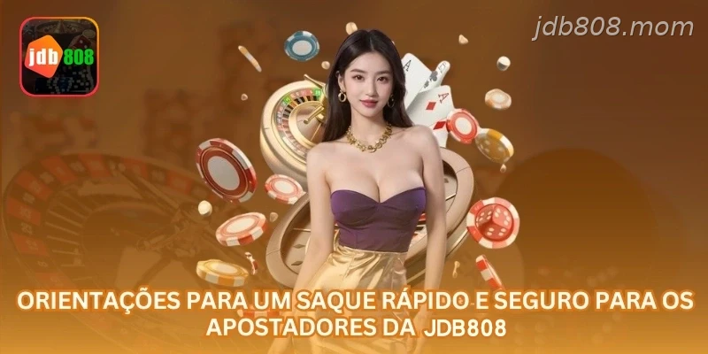 Orientações para um saque rápido e seguro para os apostadores da JDB808.