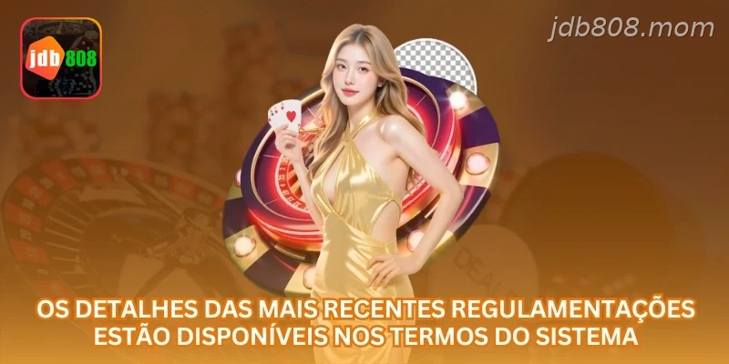 Os detalhes das mais recentes regulamentações estão disponíveis nos termos do sistema.