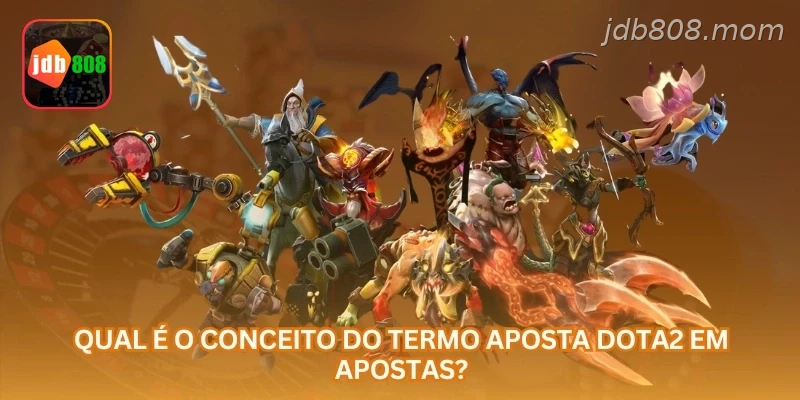Qual é o conceito do termo aposta Dota2 em apostas?