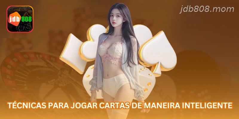 Técnicas para jogar cartas de maneira inteligente.