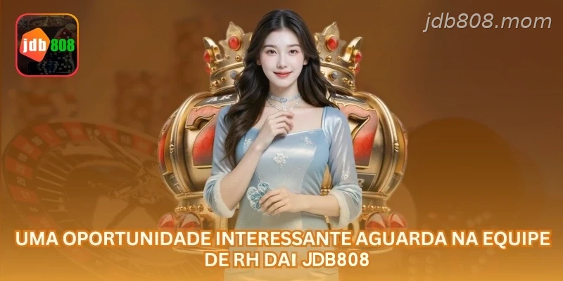 Uma oportunidade interessante aguarda na equipe de RH da JDB808.