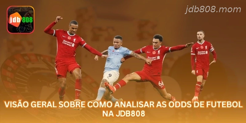 Visão geral sobre como analisar as odds de futebol na JDB808